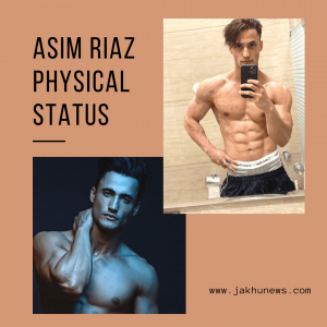 Asim Riaz Physical Status