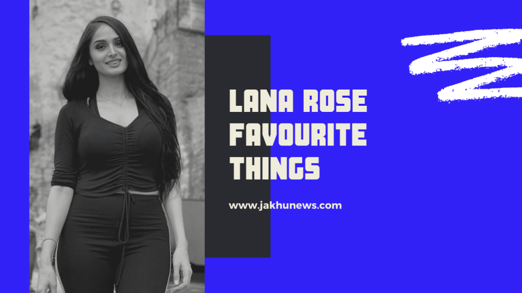 Lana Rose Favourite Things