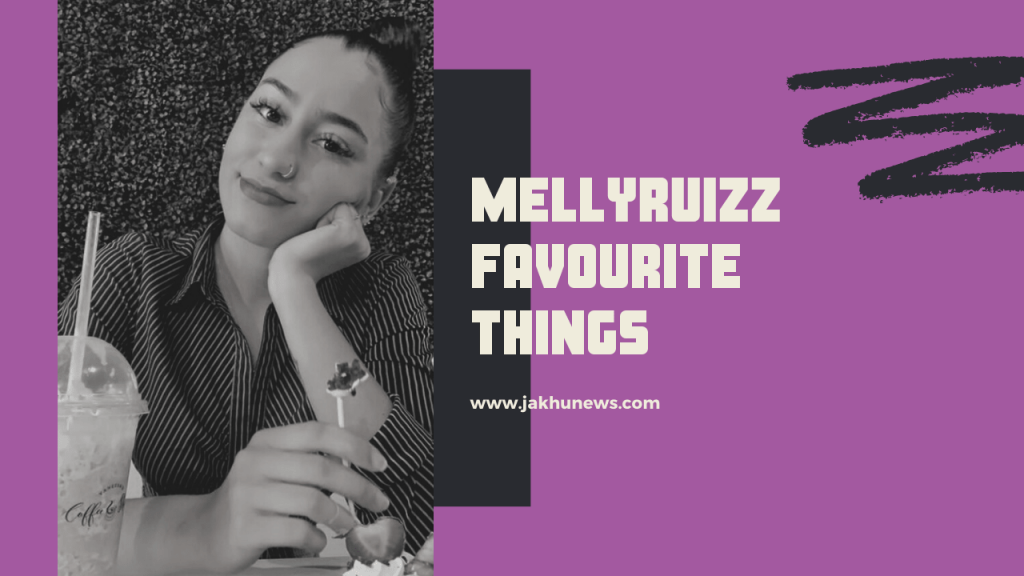Mellyruizz Favourite Things