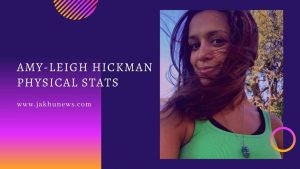 Amy-Leigh Hickman Physical Stats
