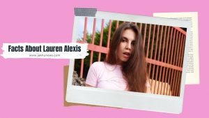 Facts About Lauren Alexis
