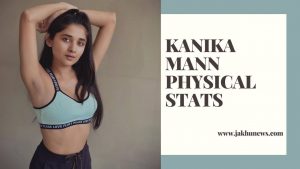 Kanika Mann Physical Stats