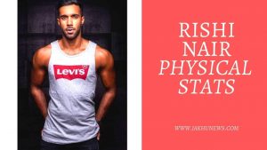 Rishi Nair Physical Stats