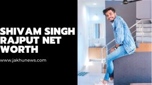 Shivam Singh Rajput Net Worth